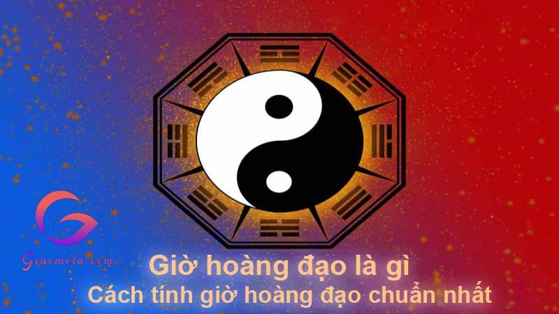 Giờ hoàng đạo là gì, tính như thế nào