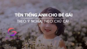 Tên tiếng anh hay cho bé gái