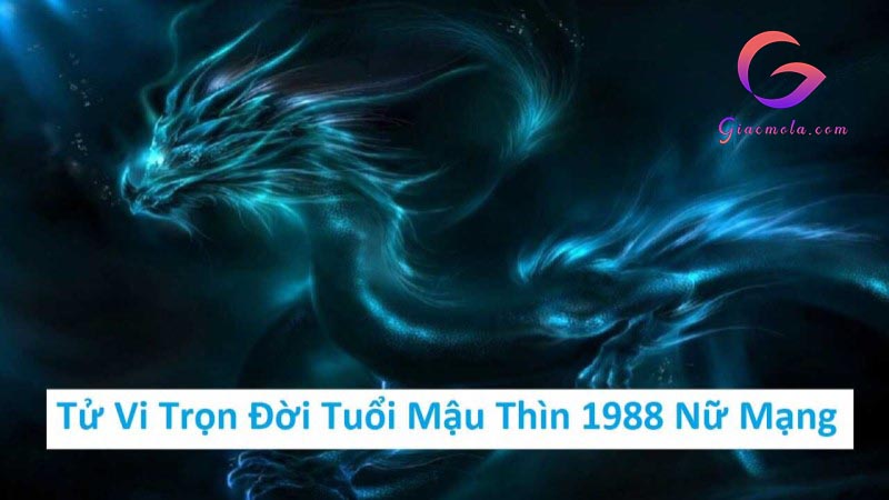 Tử vi tuổi Mậu Thìn 1988 nữ mạng trọn đời