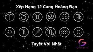 Xếp hạng 12 cung hoàng đạo nào tuyệt vời nhất