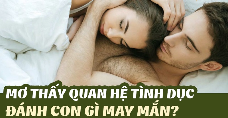 Mơ thấy quan hệ tình dục nên đánh số nào?