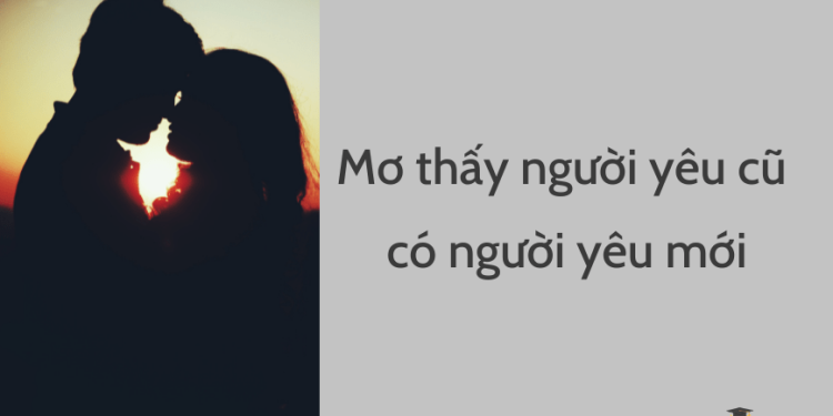 Mơ thấy người yêu cũ có người yêu mới