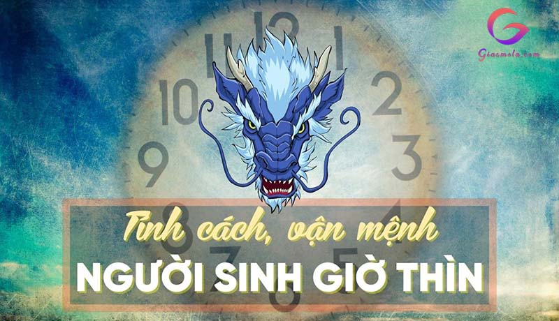 Tính cách vận mệnh người sinh vào giờ Thìn