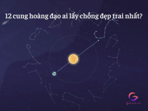 Tìm hiểu 12 cung hoàng đạo ai lấy chồng đẹp trai nhất?