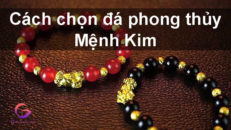 Cách chọn đá phong thủy mệnh Kim