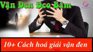 10 Cách hóa giải vận đen đeo bám hiệu quả trong làm ăn