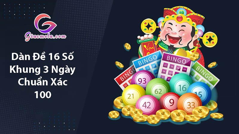 Nuôi dàn đề 16 số khung 3 ngày chuẩn xác nhất