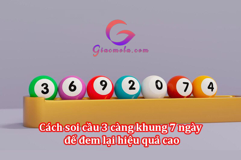 Phương pháp soi cầu 3 càng khung 7 ngày hiệu quả