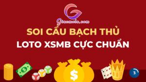 Soi cầu Bạch Thủ Lô đẹp nhất hôm nay miền Bắc