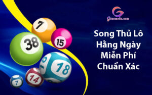 Song thủ lô hằng ngày miễn phí chuẩn xác nhất