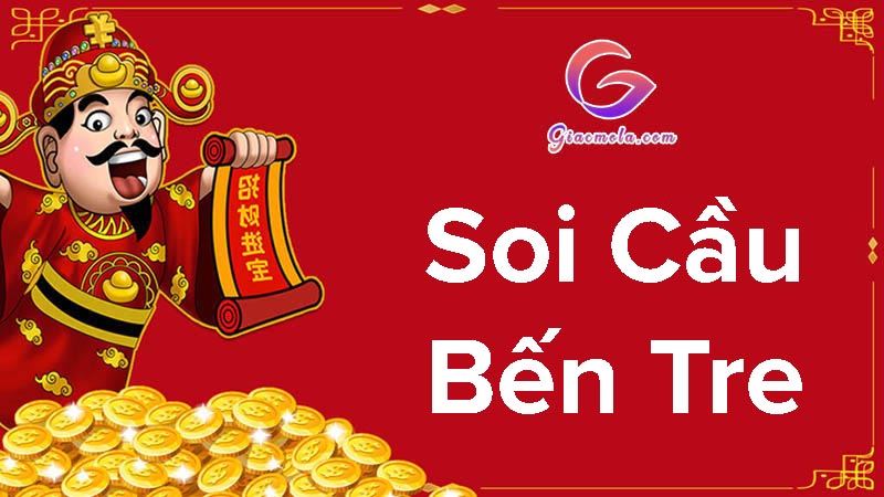 Soi cầu bến tre chuẩn xác nhất hôm nay