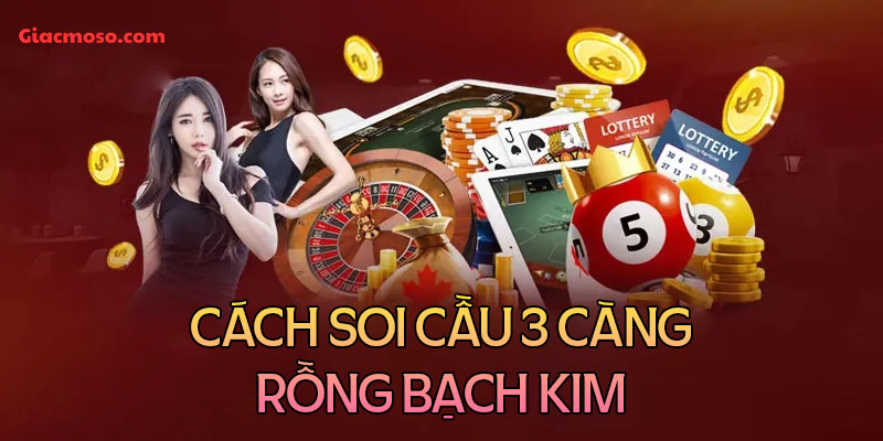 Cách soi cầu rồng bạch kim 3 càng chuẩn xác nhất