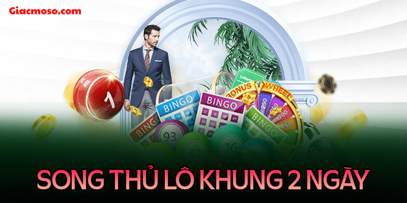 Nuôi song thủ lô khung 2 ngày miền Bắc miễn phí chuẩn xác