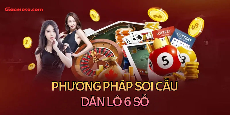 Phương pháp soi cầu dàn lô 6 số bất bại