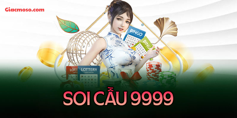 Soi cầu 9999 Vip chuẩn xác xổ số miền Bắc hôm nay