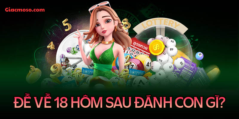 Thống kê bộ đề về 18 hôm sau đánh con gì cho giải ĐB