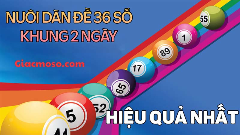 Tổng quan chung về dàn đề 36 số nuôi khung 2 ngày