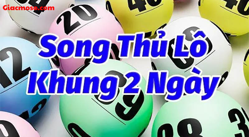 Ưu điểm vượt trội khi đánh song thủ lô khung 2 ngày