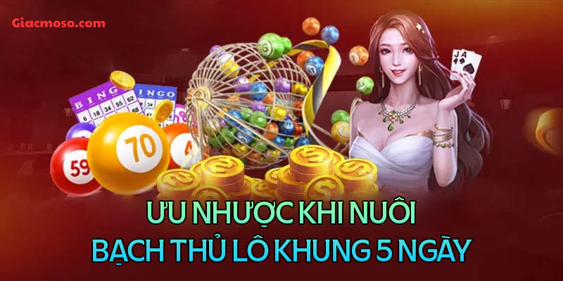 Ưu và nhược điểm khi nuôi bạch thủ lô khung 5 ngày