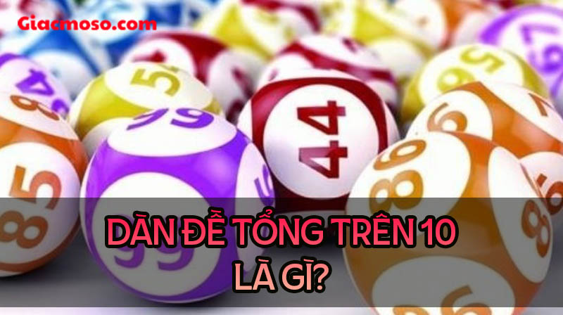 Dàn đề tổng 10 là gì? Tổng trên 10 có bao nhiêu số?