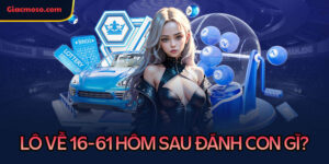 Lô về 16 - 61 hôm sau đánh con gì? Phương pháp soi cầu chuẩn