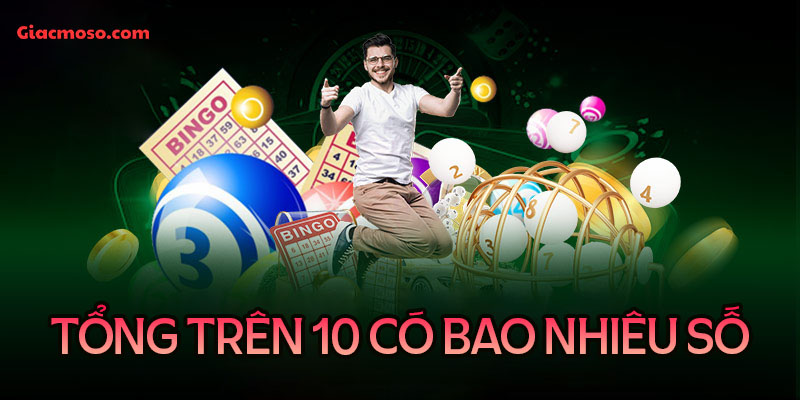 Tổng trên 10 có bao nhiêu số? Cách nuôi dàn đề tổng 10 hiệu quả