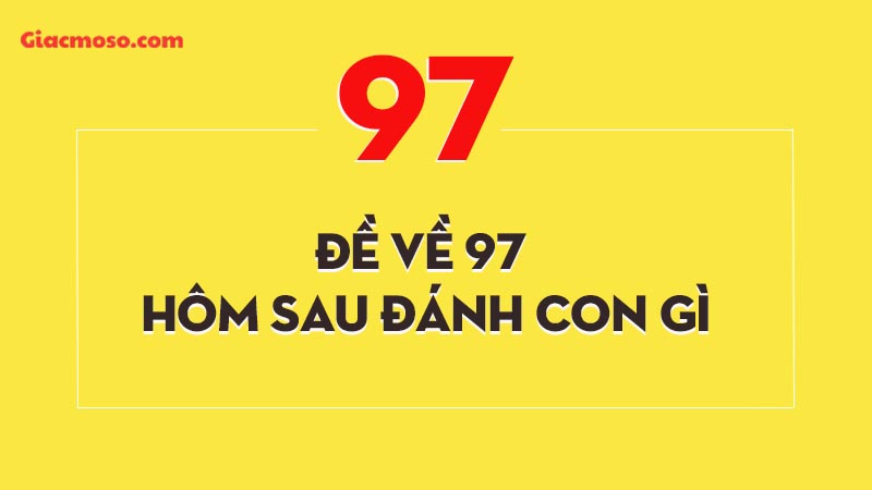 Chiến lược dự đoán đề về 97 hôm sau đánh con gì trúng 100%