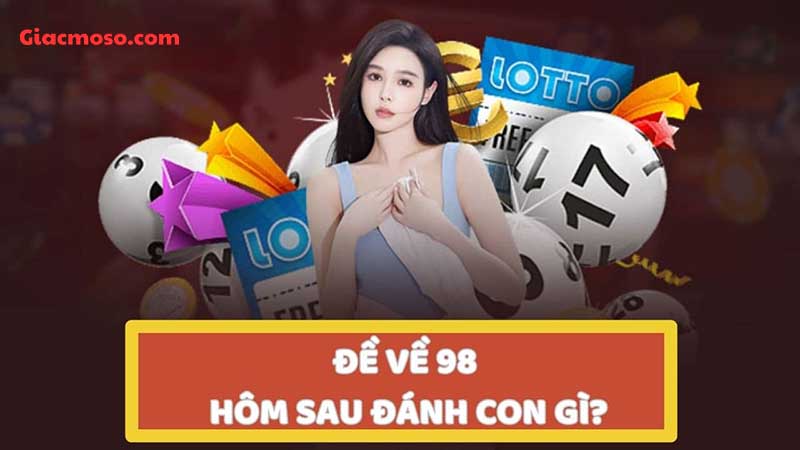 Đề về 98 hôm sau đánh con gì cho giải đặc biệt ngày mai