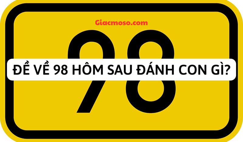 Đề về 98 hôm sau đánh con gì căn cứ vào tần số xuất hiện