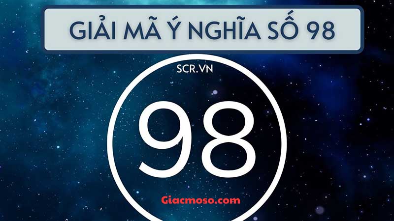 Cùng giải mã ý nghĩa con số 98