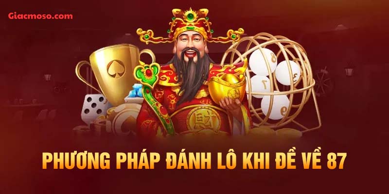 Phương pháp đánh lô khi đề về 87