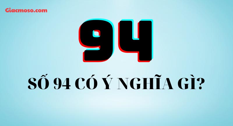 Số 94 có ý nghĩa gì trong cuộc sống?